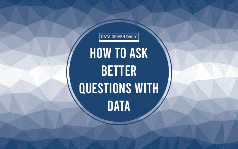 How to Ask Better Questions with Data (The Skill Most Analysts Ignore)