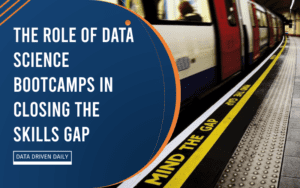 The Role of Data Science Bootcamps in Closing the Skills Gap