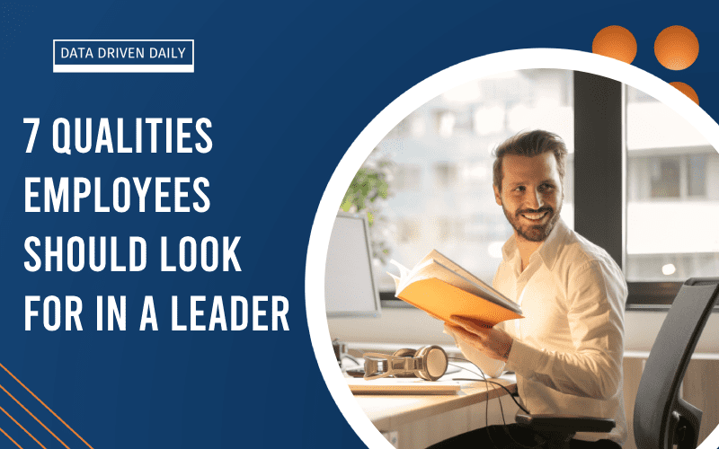 7 Qualities Employees Should Look for in a Leader