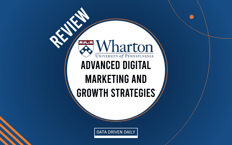 Wharton advanced digital marketing and growth strategies review