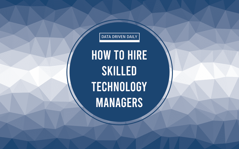 How to hire skilled technology managers