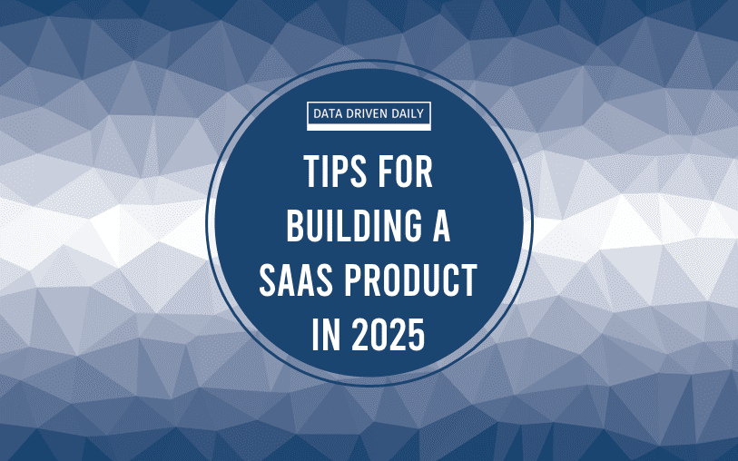 Tips for Building a SaaS product in 2025