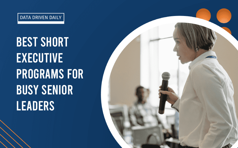 Best Short executive programs for busy senior leaders