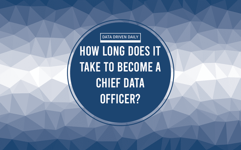 How Long Does It Take to Become a Chief Data Officer_