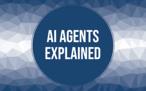 AI Agents Explained