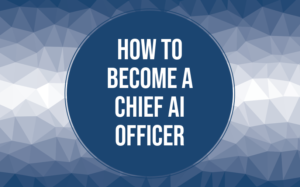 How to become a Chief AI Officer